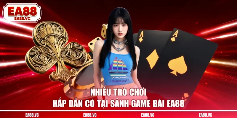 Nhiều trò chơi hấp dẫn có tại sảnh game bài EA88